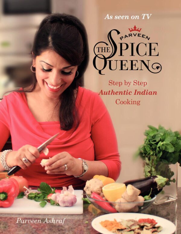 Parveen The Spice Queen: Authentic Indian Cooking